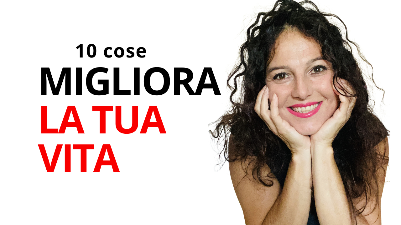 10 cose da fare per migliorare la tua vita